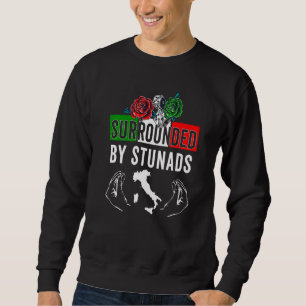 Funny Italian Sayings Surrounded By Stunads Italy  Sweatshirt