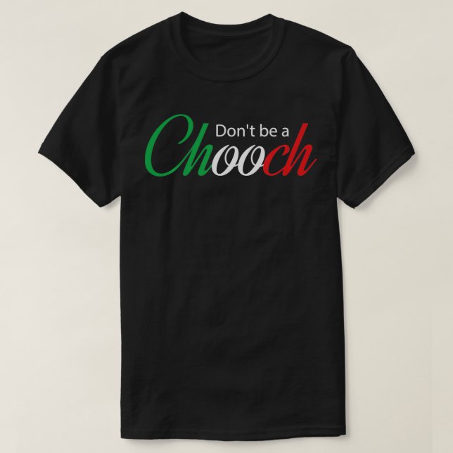 Funny Italy Humor Quote Donu2019t be a Chooch  T-Shirt (Design Front)