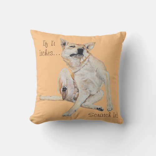 funny itchy dog scratching picture with fun slogan throw pillow