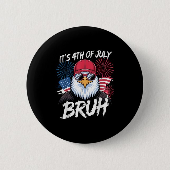Funny Its 4th Of July Bruh _1  Button (Front)