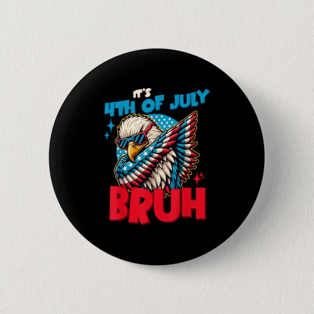 Funny Its 4th Of July Bruh  Button (Front)