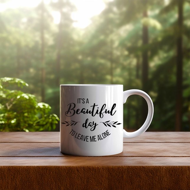 Funny It's a Beautiful Day To Leave me Alone  Coffee Mug (Creator Uploaded)