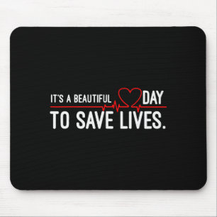 Funny It's A Beautiful Day To Save Lives Design  Mouse Pad