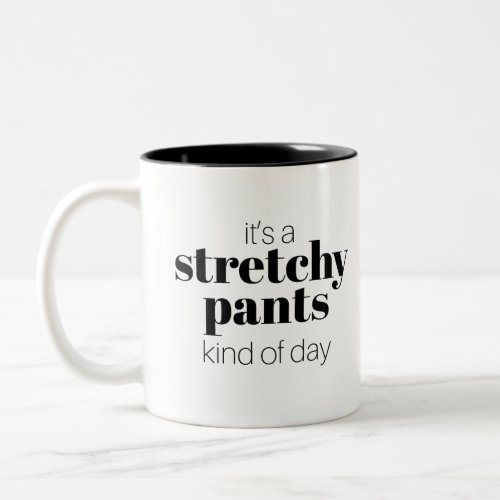 Funny Its a Stretchy Pants Kind of Day Two_Tone Coffee Mug