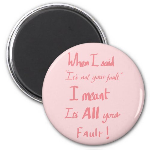 Funny its all Your Fault Quote Pink Magnet