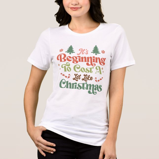 Funny It's Beginning To Cost A Lot Like Christmas Tri-Blend Shirt (Front)