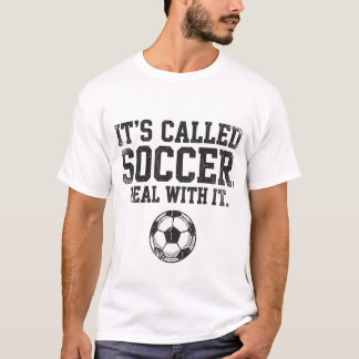 Funny It's Called Soccer Deal With It American Fan T-Shirt