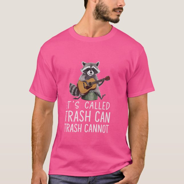 Funny it's called trash can not trash cannot Racco T-Shirt (Front)