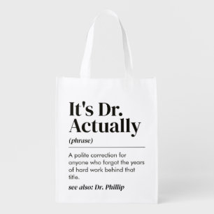 Funny It's Dr. Actually Definition PhD Graduation Grocery Bag
