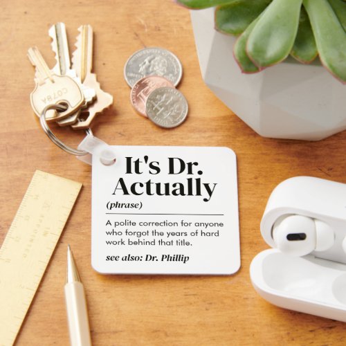 Funny It's Dr. Actually Definition PhD Graduation Keychain