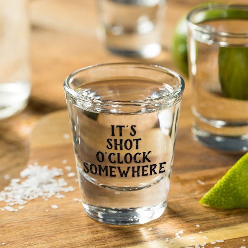Funny Its Five OClock Somewhere Quote Parody Shot Glass