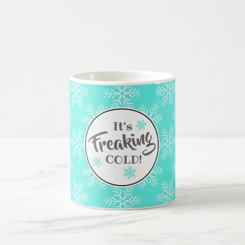 Funny Its Freaking Cold Winter Snow Coffee Mug