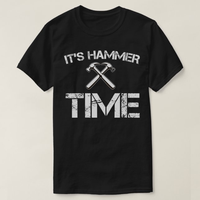 Funny Its Hammer Time penter  Fathers Day Gift  T-Shirt (Design Front)