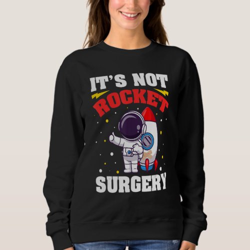 Funny Its Hard But Its Not Rocket Surgery Scienc Sweatshirt