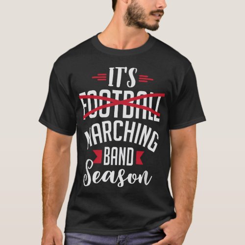Funny Its Marching Band Season Musician Performan T_Shirt