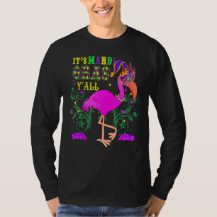 Funny Its Mardi Gras Y'all Flamingo  Idea Carnival T-Shirt