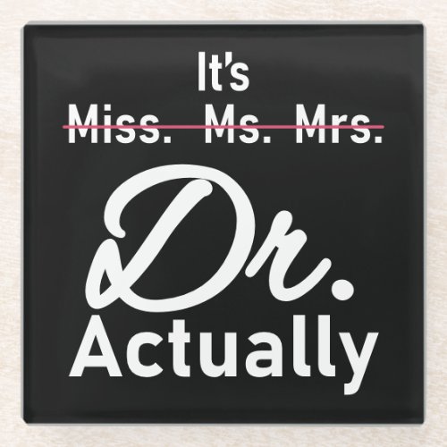 Funny Its Miss Ms Mrs Dr Actually Doctor Glass Coaster