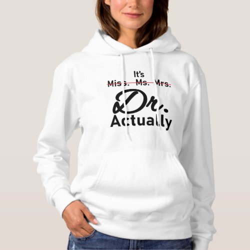 Funny Its Miss Ms Mrs Dr Actually Doctor Hoodie
