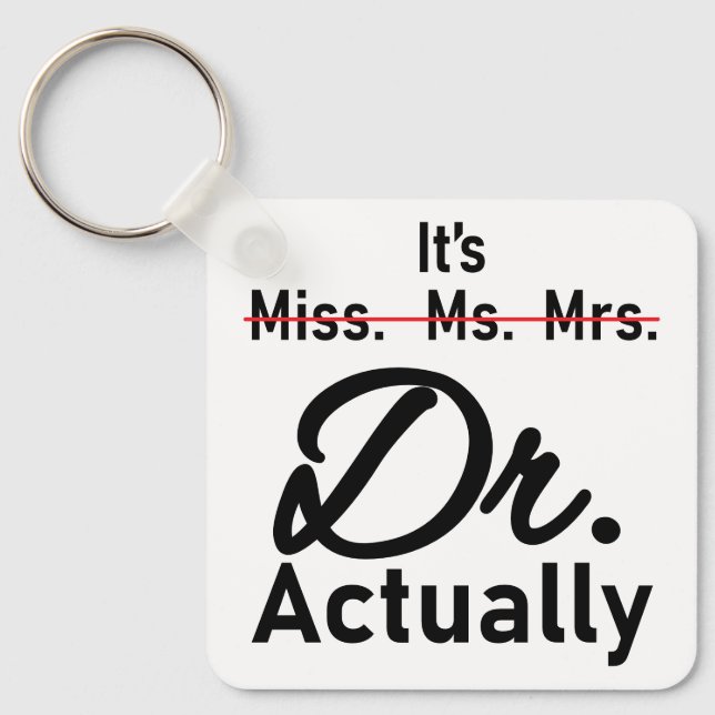 Funny It's Miss Ms Mrs Dr Actually Doctor Keychain (Front)