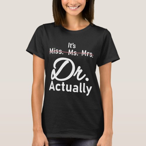 Funny Its Miss Ms Mrs Dr Actually Doctor T_Shirt
