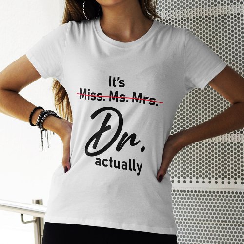 Funny Its Miss Ms Mrs Dr Actually Doctor T_Shirt