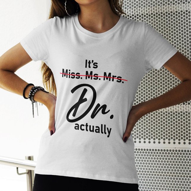 Funny It's Miss Ms Mrs Dr Actually Doctor T-Shirt (Creator Uploaded)