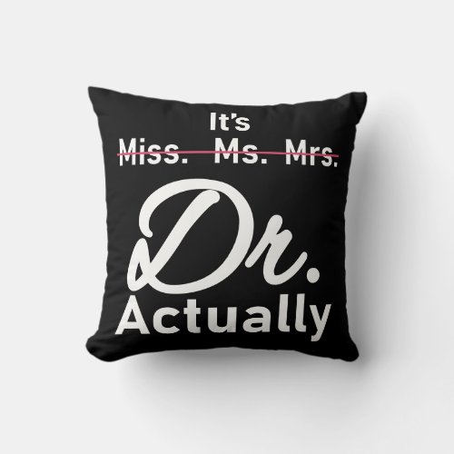 Funny Its Miss Ms Mrs Dr Actually Doctor Throw Pillow