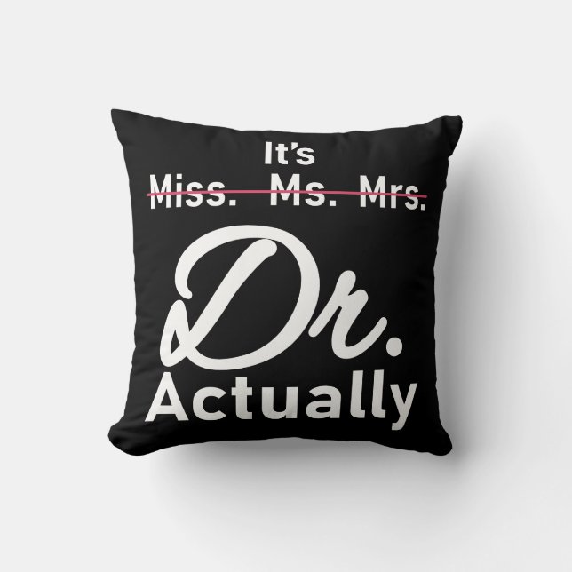 Funny It's Miss Ms Mrs Dr Actually Doctor Throw Pillow (Front)