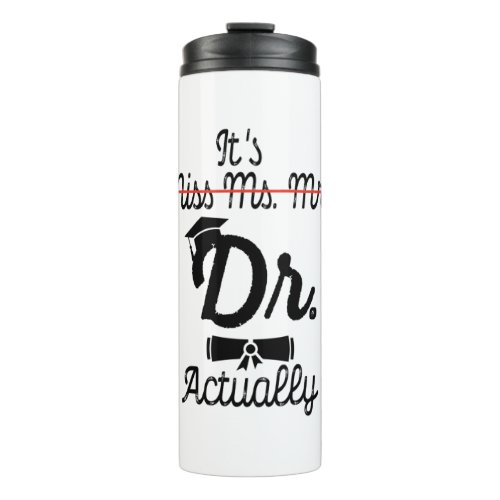 Funny Its Miss Ms Mrs Dr Actually Phd Graduation Thermal Tumbler
