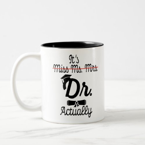 Funny Its Miss Ms Mrs Dr Actually Phd Graduation Two_Tone Coffee Mug