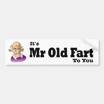 Funny It's Mr Old Fart To You With Old Man Bumper Sticker by Stickies at Zazzle