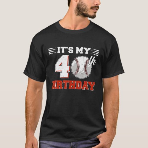 Funny Its My 40th Birthday Baseball Lover 40 T_Shirt