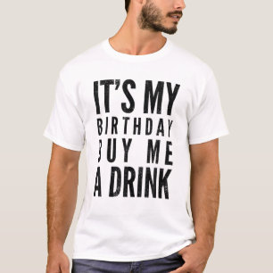 Funny It's My Birthday Buy Me A Drink Funny Drinki T-Shirt