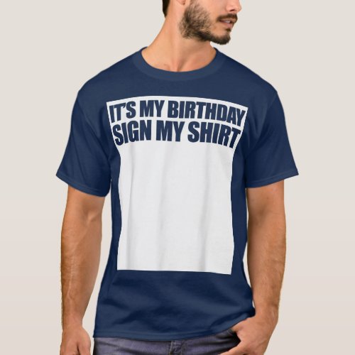 Funny Its My Birthday Sign  T_Shirt