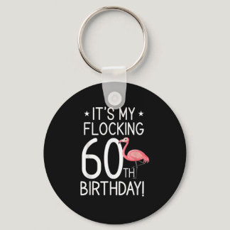 Funny It's My Flocking 60th Birthday Sixty Year Ol Keychain
