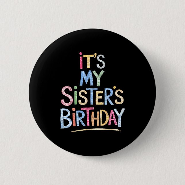 Funny It's My Sister's Birthday Sketch Pencil Arti Button (Front)