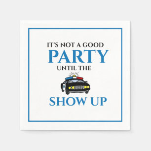 Funny Its Not A Good Party Until The Cops Show Up Napkins