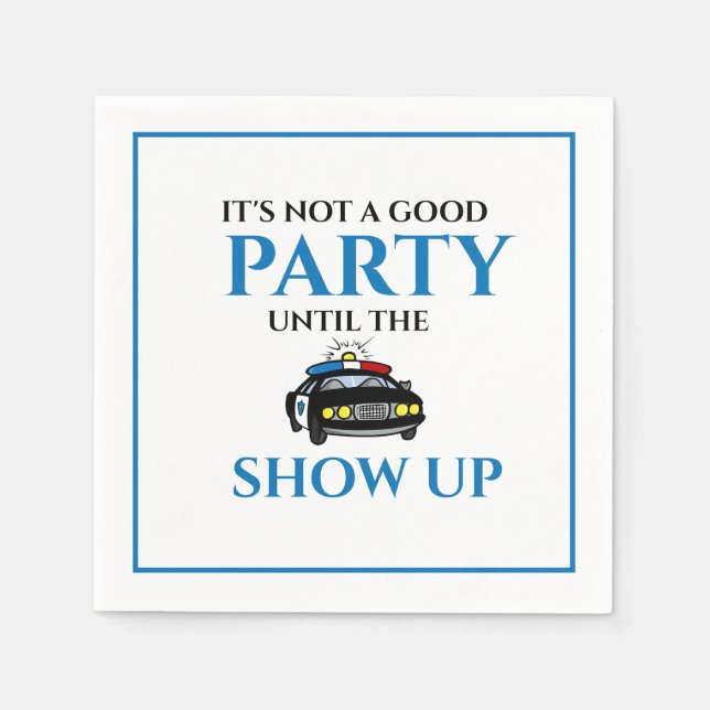 Funny Its Not A Good Party Until The Cops Show Up Napkins (Front)