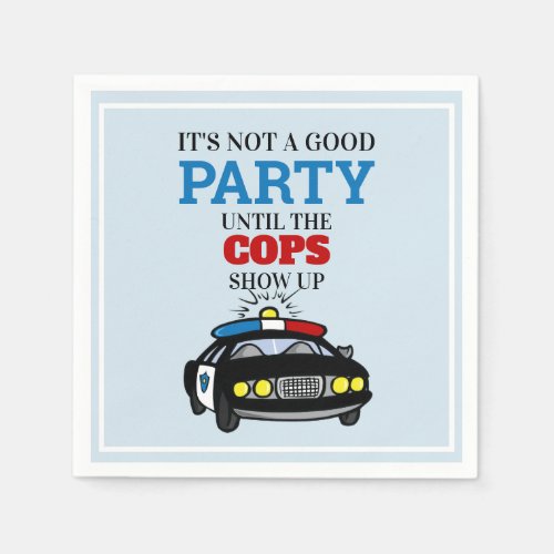 Funny Its Not A Good Party Until The Cops Show Up Napkins