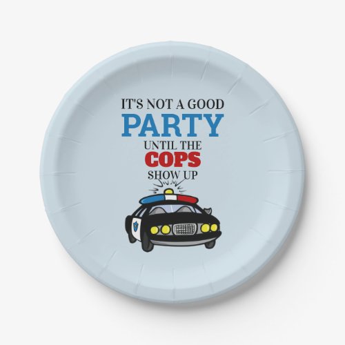 Funny Its Not A Good Party Until The Cops Show Up Paper Plates