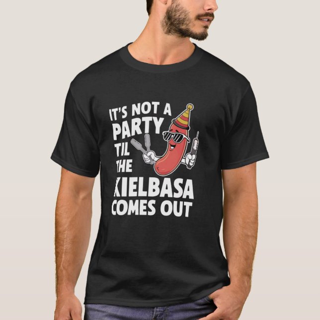 Funny It's Not A Party Till The Kielbasa Comes Out T-Shirt (Front)