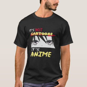 Funny It's Not Cartoons It's Anime T-Shirt