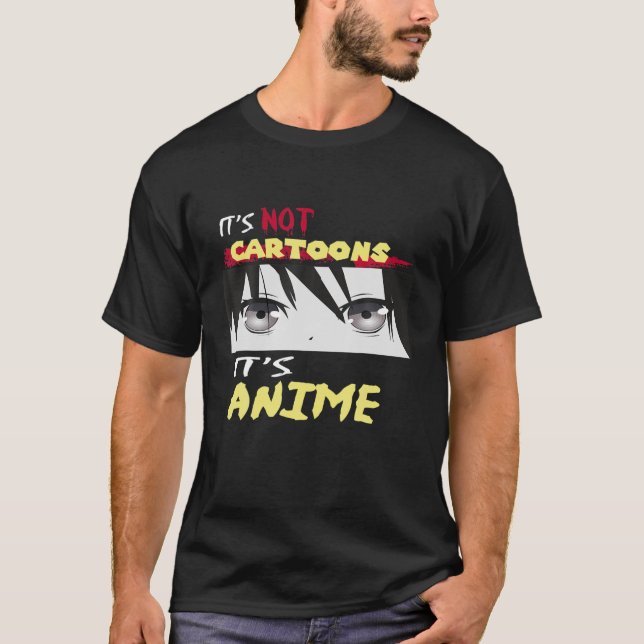 Funny It's Not Cartoons It's Anime T-Shirt (Front)