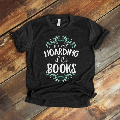Funny Its Not Hoarding if its Books T_Shirt