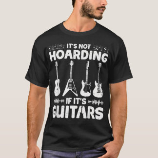 Funny Its Not Hoarding If Its Guitars Musician T-Shirt