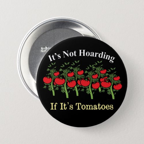 Funny Its Not Hoarding If Its Tomatoes Button