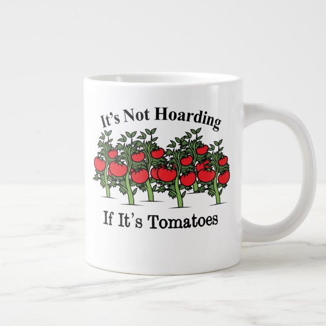 Funny It's Not Hoarding If It's Tomatoes Giant Coffee Mug (Right)