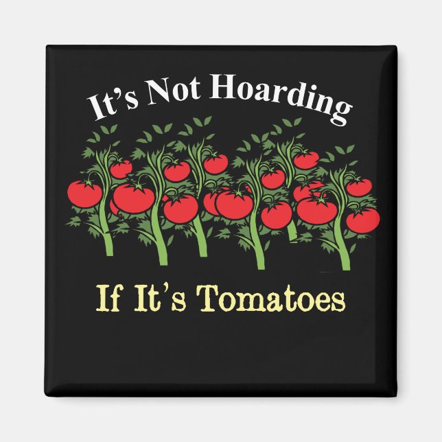 Funny It's Not Hoarding If It's Tomatoes Magnet (Front)