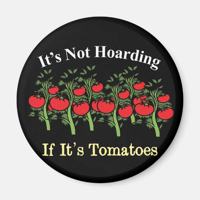 Funny It's Not Hoarding If It's Tomatoes Magnet (Front)