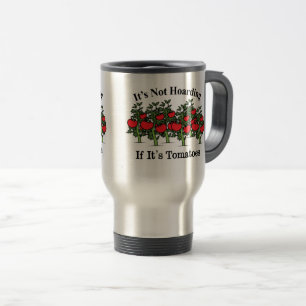 Funny It's Not Hoarding If It's Tomatoes Travel Mug